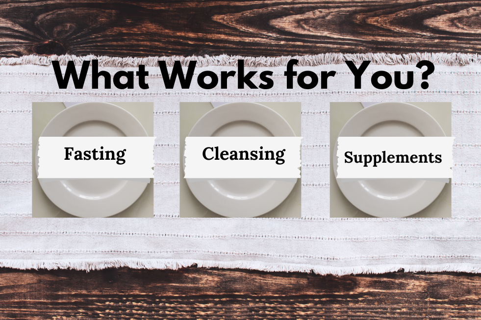 Fasting, Cleansing, and Supplements: What Works for You?